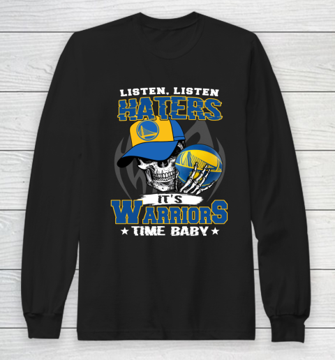 Listen Haters It is WARRIORS Time Baby NBA Long Sleeve T-Shirt
