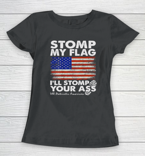 Stomp My Flag and I'll Stomp Your Ass American Flag Women's T-Shirt