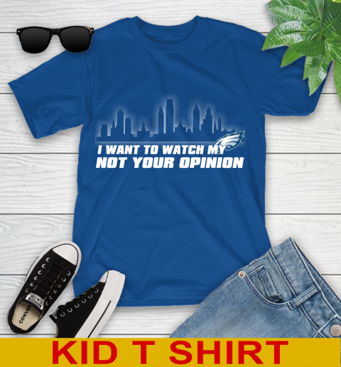 Philadelphia Eagles NFL I Want To Watch My Team Not Your Opinion Youth T-Shirt 10