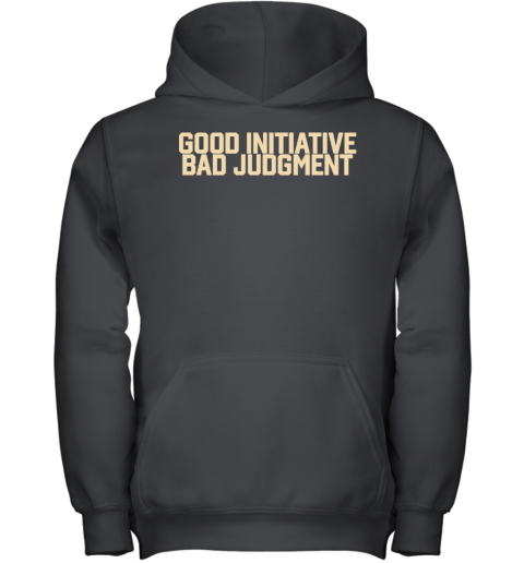 Good Initiative Bad Judgment Youth Hoodie