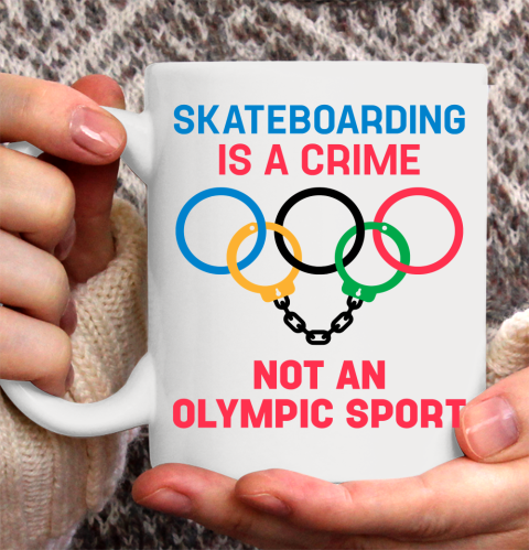Skateboarding Is A Crime Not An Olympic Sport Shirt Ceramic Mug 11oz 2