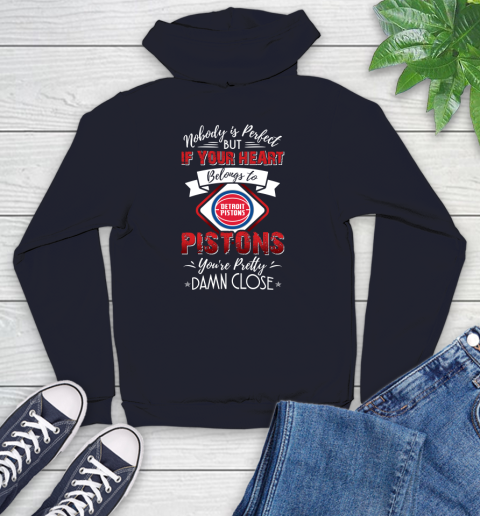NBA Basketball Detroit Pistons Nobody Is Perfect But If Your Heart Belongs To Pistons You're Pretty Damn Close Shirt Youth Hoodie 3
