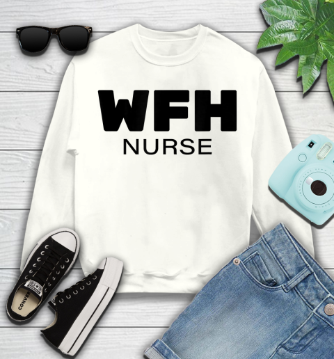 Nurse Shirt WFH Nurse, Working From Home Nurse T Shirt Youth Sweatshirt