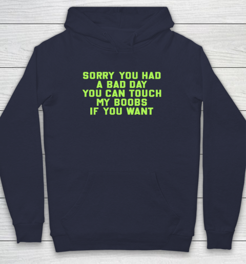 Sorry You Had A Bad Day You Can Touch My Boobs If You Want Funny Hoodie 2
