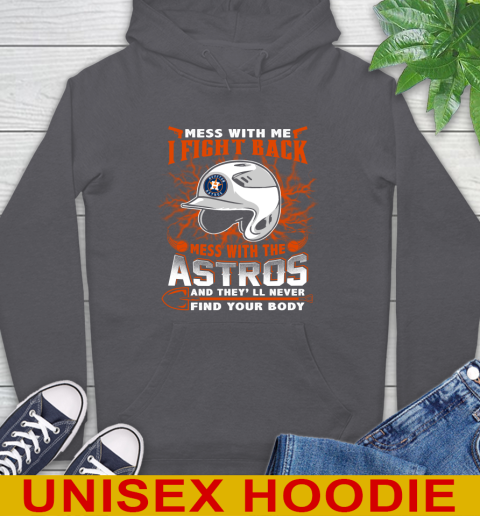 MLB Baseball Houston Astros Mess With Me I Fight Back Mess With My Team And They'll Never Find Your Body Shirt Hoodie 7