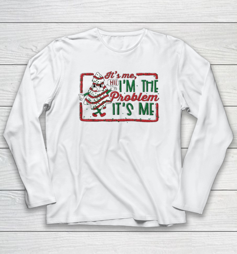 It's Me Hi I'm The Problem Christmas Tree Cake Long Sleeve T-Shirt
