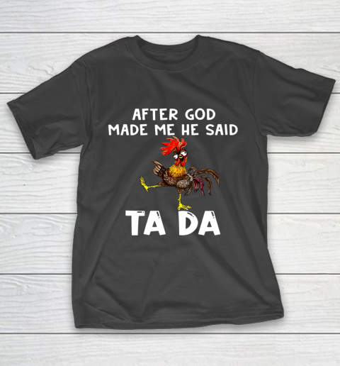 Funny Cute Chicken After God Made Me He Said Tada T-Shirt
