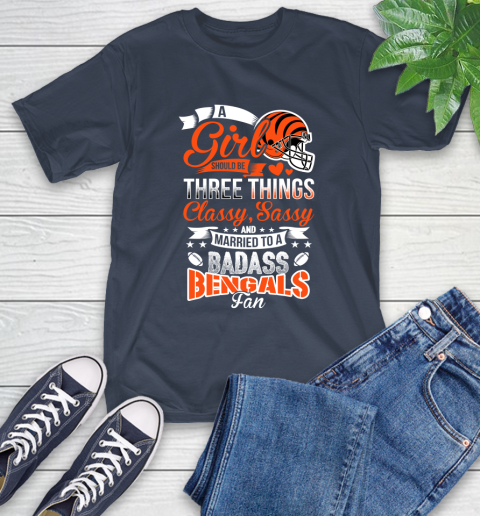 Cincinnati Bengals NFL Football A Girl Should Be Three Things Classy Sassy And A Be Badass Fan T-Shirt 3