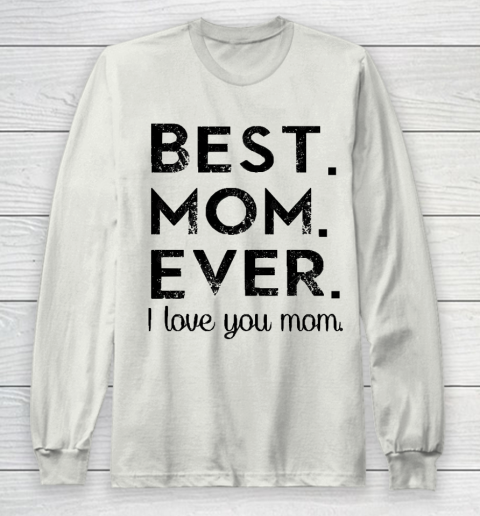 Mother's Day Funny Gift Ideas Apparel  Best. Mom. Ever. T Shirt Long Sleeve T-Shirt 9
