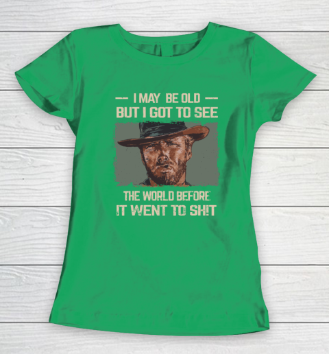 I May Be Old But Got To See The World Before It Went So Women's T-Shirt 4
