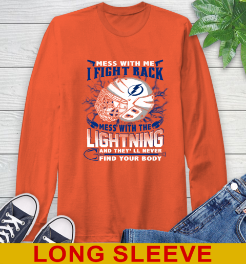 Tampa Bay Lightning Mess With Me I Fight Back Mess With My Team And They'll Never Find Your Body Shirt Long Sleeve T-Shirt 4