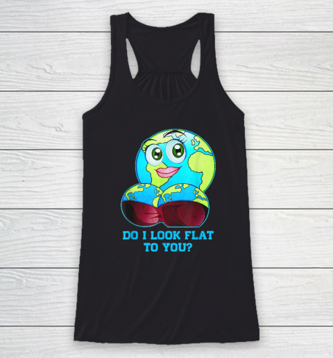 Do I Look Flat To You Earth Day Mother Day Racerback Tank