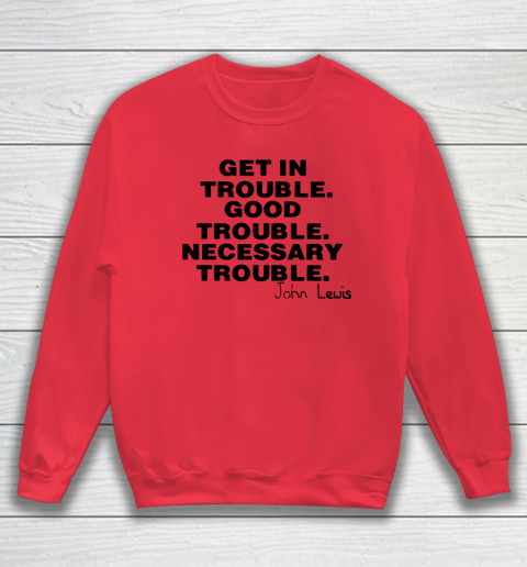 Good Trouble Necessary Trouble John Lewis Sweatshirt 6