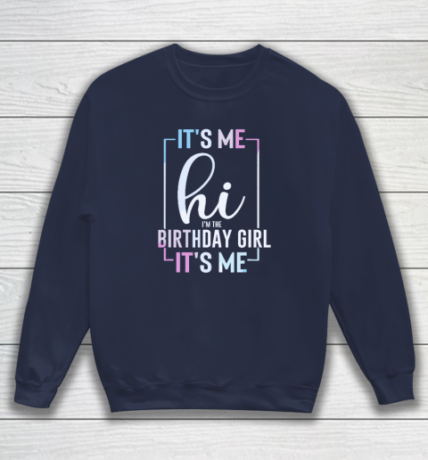 It's Me Hi I'm The Birthday Girl It's Me  Girls Birthday Party Sweatshirt 2