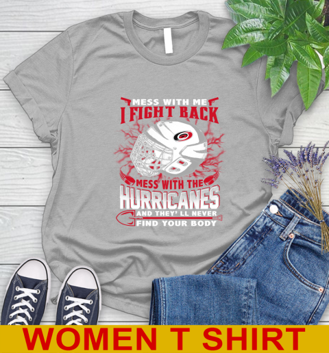 NHL Hockey Carolina Hurricanes Mess With Me I Fight Back Mess With My Team And They'll Never Find Your Body Shirt Women's T-Shirt 5