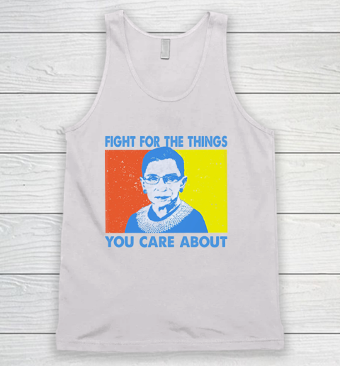 Fight for the things you care about Ruth Bader Ginsburg vintage Tank Top
