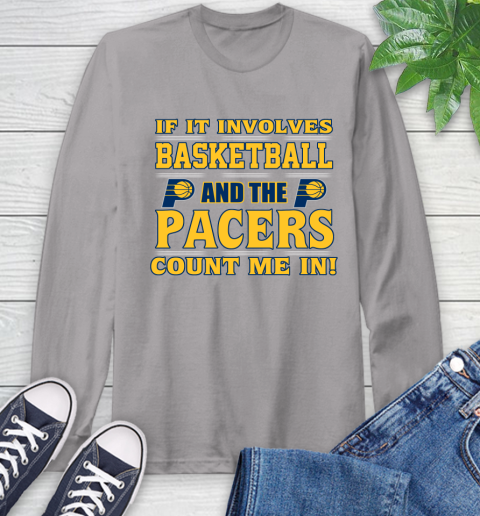 NBA If It Involves Basketball And Indiana Pacers Count Me In Sports Long Sleeve T-Shirt 6