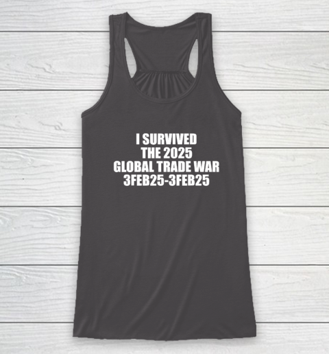 I Survived The 2025 Global Trade War 3Feb25 Racerback Tank 6