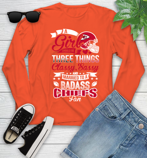 Kansas City Chiefs NFL Football A Girl Should Be Three Things Classy Sassy And A Be Badass Fan Youth Long Sleeve 3