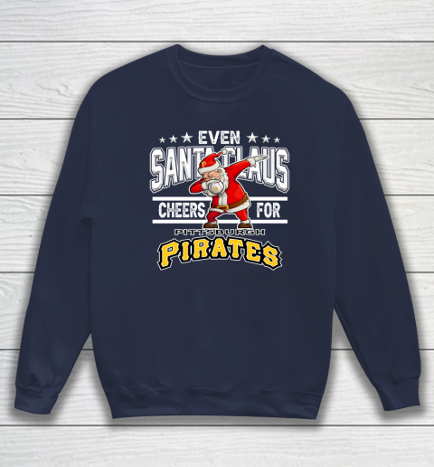Pittsburgh Pirates Even Santa Claus Cheers For Christmas MLB Sweatshirt 2
