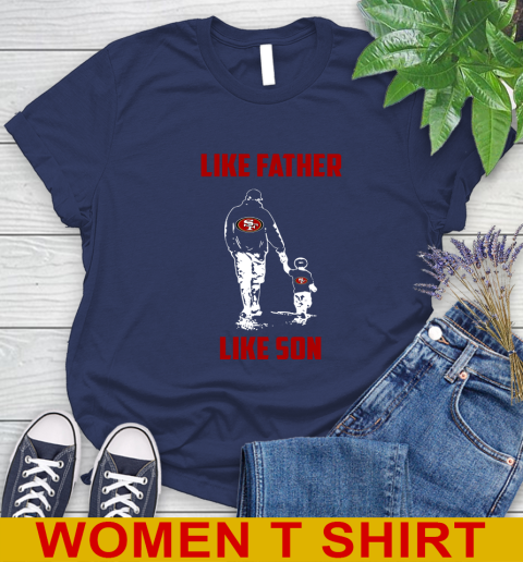 San Francisco 49ers NFL Football Like Father Like Son Sports Women's T-Shirt 12