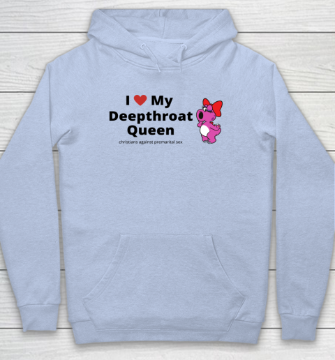I Love My Deepthroat Queen Christians Against Premarital Sex Hoodie 5