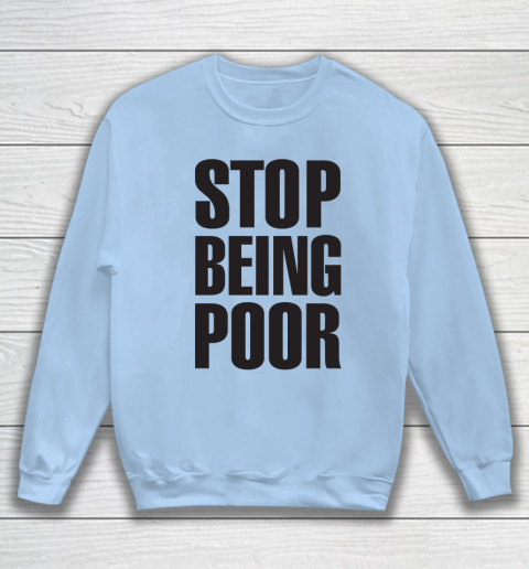 Stop Being Poor Shirt  Paris Hilton Fitted Sweatshirt 4
