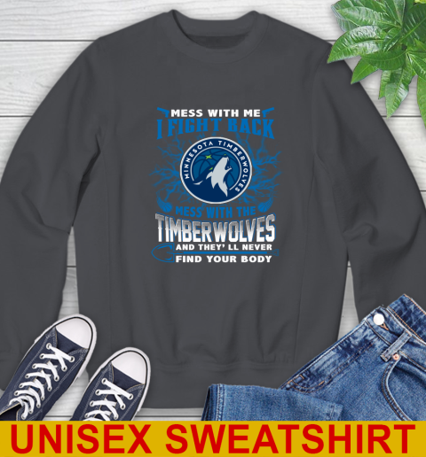 NBA Basketball Minnesota Timberwolves Mess With Me I Fight Back Mess With My Team And They'll Never Find Your Body Shirt Sweatshirt 7
