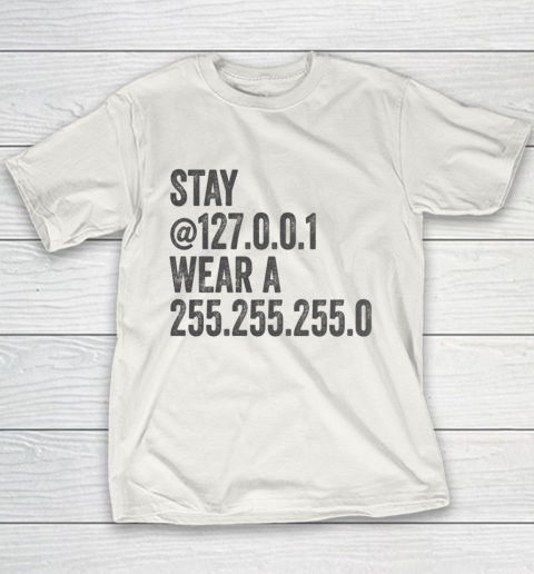 Stay Home Stay Mask Stay at 127 0 0 1 Wear a 255 255 255 0 Youth T-Shirt