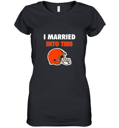 I Married Into This Cleveland Browns Football NFL Women's V-Neck T-Shirt
