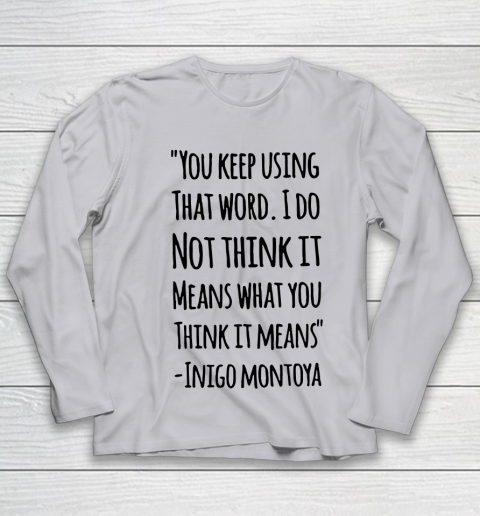 You keep using that word. I don't think it means what you think it means Youth Long Sleeve 3