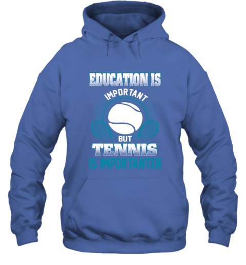 Education Is Important But Tennis Is Importanter Hoodie 4