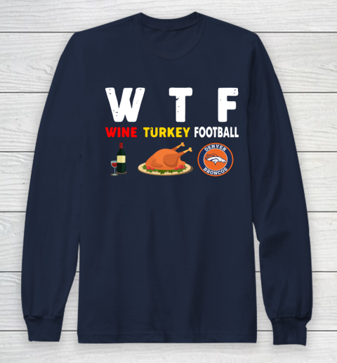 Denver Broncos Giving Day WTF Wine Turkey Football NFL Long Sleeve T-Shirt 2