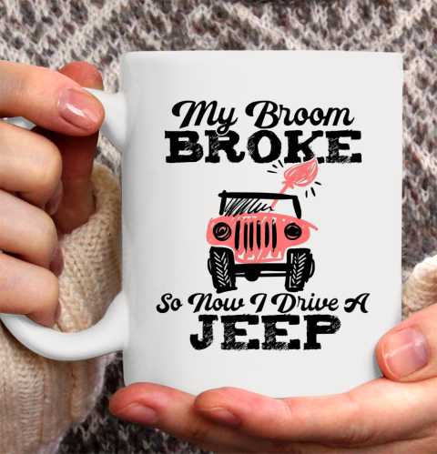 My Broom Broke So Now I Drive A Jeep Funny Witch Halloween Ceramic Mug 11oz