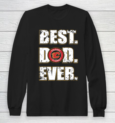 NHL Calgary Flames Hockey Best Dad Ever Family Shirt Long Sleeve T-Shirt