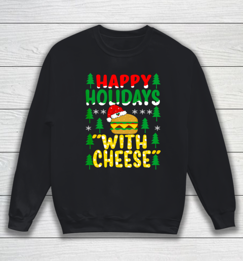 Happy Holidays with Cheese Tee Christmas Cheeseburger Gifts Sweatshirt