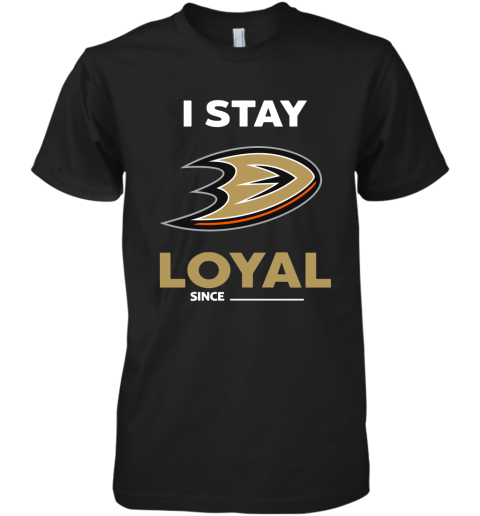 Anaheim Ducks I Stay Loyal Since Personalized Premium Men's T-Shirt