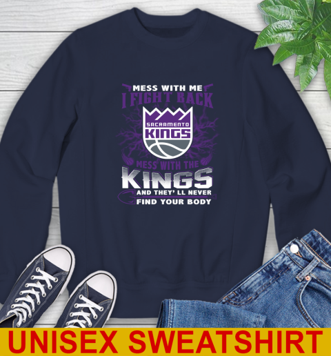 NBA Basketball Sacramento Kings Mess With Me I Fight Back Mess With My Team And They'll Never Find Your Body Shirt Sweatshirt 2