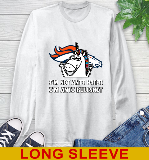 Denver Broncos NFL Football Unicorn I'm Not Anti Hater I'm Anti Bullshit Long Sleeve T-Shirt