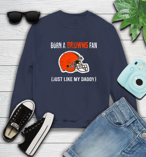 NFL Cleveland Browns Football Loyal Fan Just Like My Daddy Shirt Sweatshirt 2