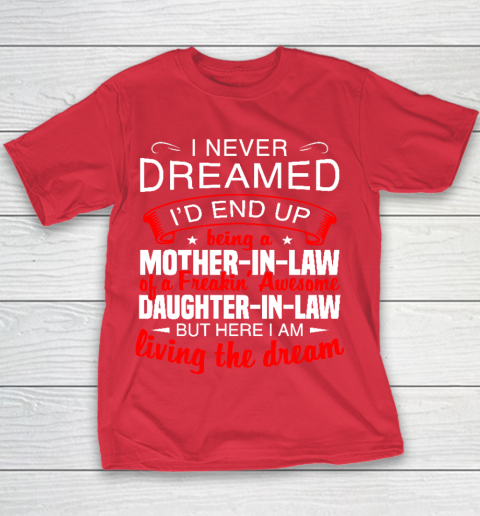 I Never Dreamed I'd End Up Being A Mother In Law Of Daughter In Law Youth T-Shirt 7