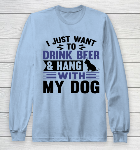 Beer Lover Funny Shirt I Just Want To Drink Beer And Hang With My Dog  Humour Funny with Black Dog Long Sleeve T-Shirt 5