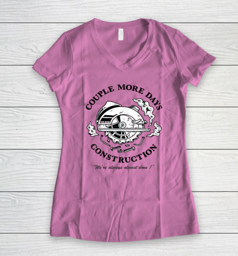 Couple More Days Construction We're Always Almost Done Women's V-Neck T-Shirt 6