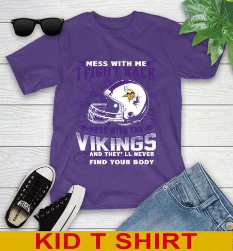 NFL Football Minnesota Vikings Mess With Me I Fight Back Mess With My Team And They'll Never Find Your Body Shirt Youth T-Shirt 3