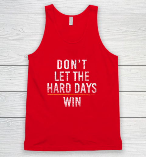 Don't Let The Hard Days Win Tank Top 4