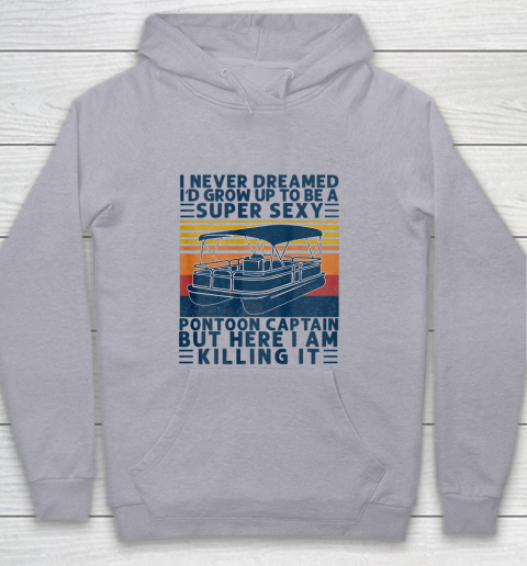 I Never Dreamed I d Grow Up to be Super Sexy Pontoon Captain Youth Hoodie 4