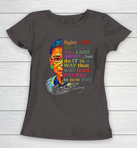 Awesome Ruth Bader Ginsburg Fight For The Things You Care Women's T-Shirt 7
