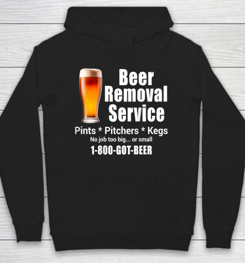 Beer Lover Funny Shirt Beer Removal Service No Job Is Too Big Or Small On Back Hoodie