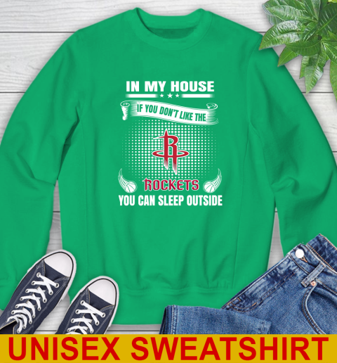 Houston Rockets NBA Basketball In My House If You Don't Like The Rockets You Can Sleep Outside Shirt Sweatshirt 8