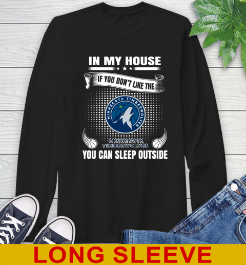 Minnesota Timberwolves NBA Basketball In My House If You Don't Like The Timberwolves You Can Sleep Outside Shirt Long Sleeve T-Shirt